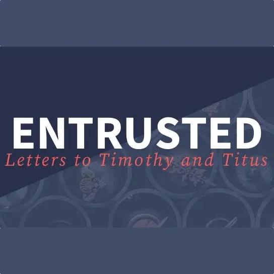 image for sermon series Entrusted: Letters to Timothy and Titus